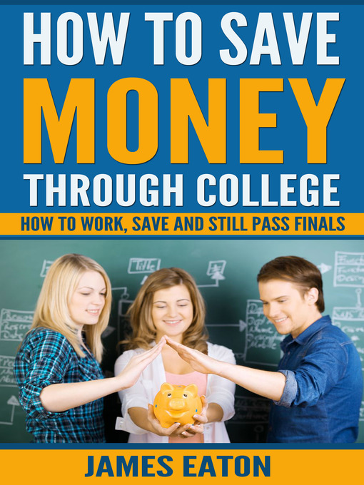 Title details for How to Save Money Through College by James Eaton - Available